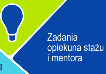 Zadania i obowiązki opiekuna stażu i mentora Zadania i obowiązki opiekuna stażu i mentora