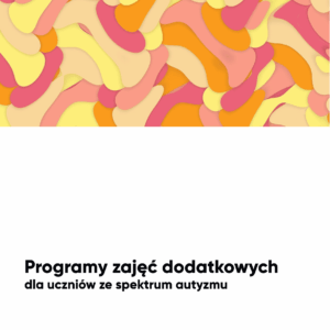 Programy zajęć rewalidacyjnych i zajęć korekcyjno-kompensacyjnych dla ucznia ze spektrum autyzmu