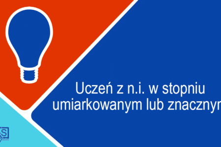 Uczeń z niepełnosprawnością intelektualną w stopniu umiarkowanym lub znacznym