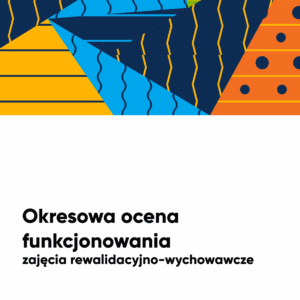 Okresowa ocena funkcjonowania-zajęcia rewalidacyjno-wychowawcze