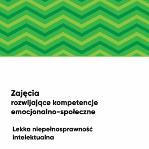 Kompetencje emocjonalno-społeczne, program zajęć. Lekka niepełnosprawność intelektualna.