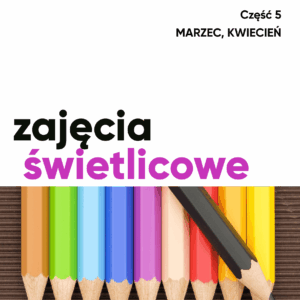 Zajęcia świetlicowe – marzec, kwiecień