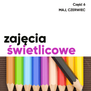 Zajęcia świetlicowe – maj, czerwiec