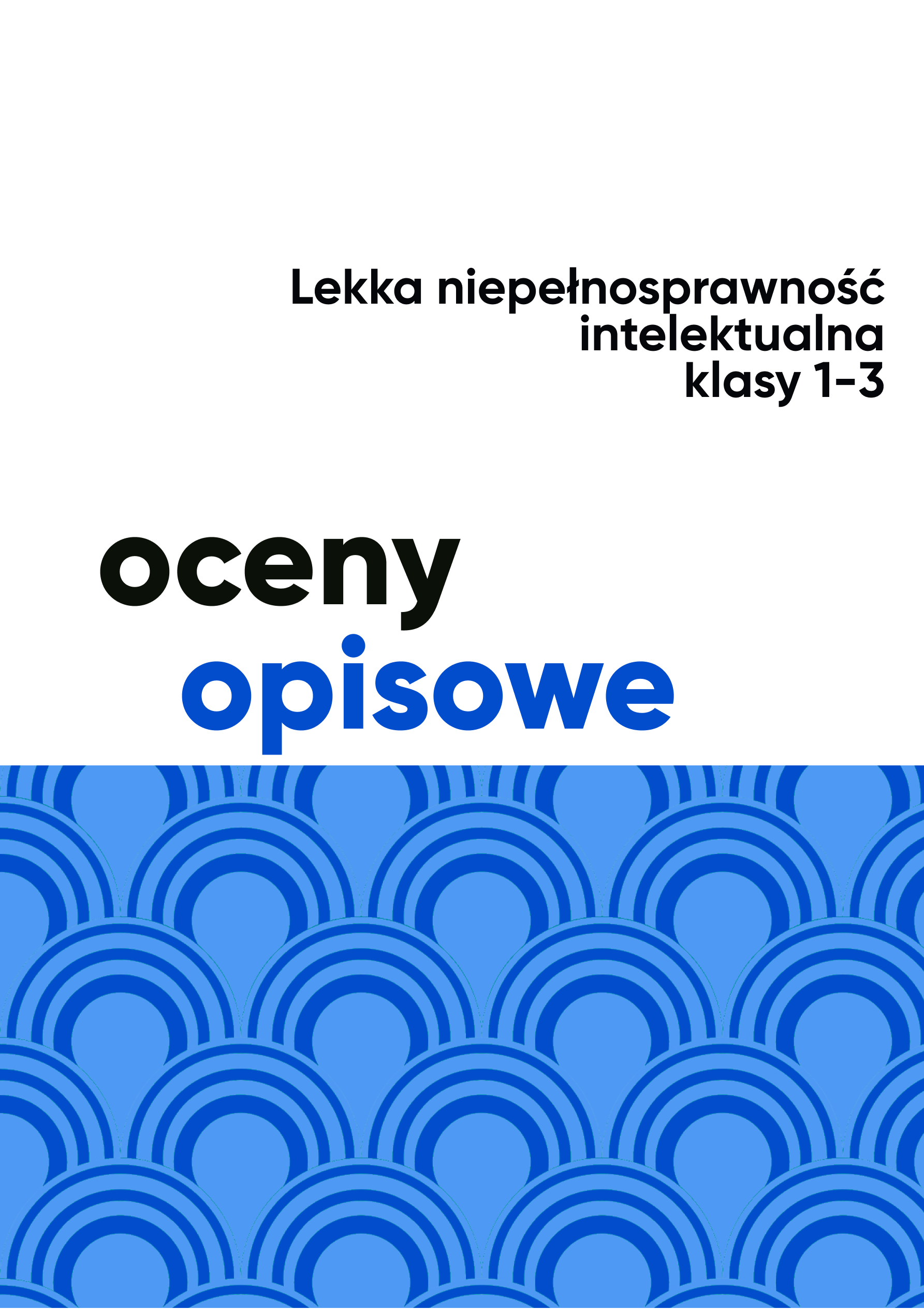 Ocena opisowa dla ucznia z niepełnosprawnością intelektualną. Klasy 1-3 Ocena opisowa dla ucznia z niepełnosprawnością intelektualną. Klasy 1-3