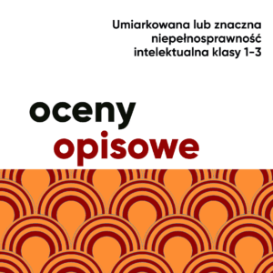 Ocena opisowa dla ucznia z niepełnosprawnością intelektualną w stopniu umiarkowanym lub znacznym. Klasy 1-3
