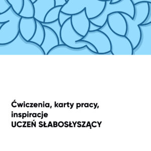 Karty pracy i ćwiczenia dla ucznia słabosłyszącego